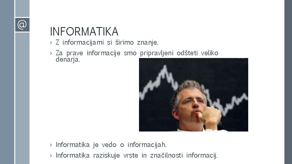 @ INFORMATIKA › Z informacijami si širimo znanje. › Za prave informacije smo pripravljeni