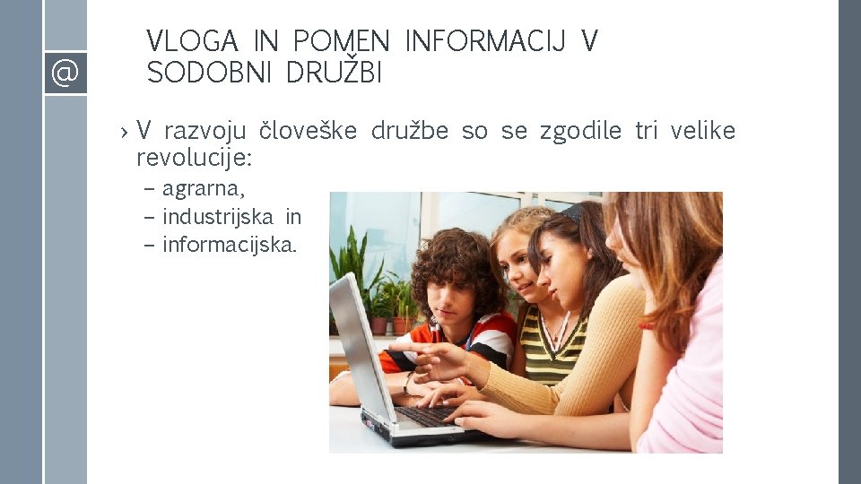 @ VLOGA IN POMEN INFORMACIJ V SODOBNI DRUŽBI › V razvoju človeške družbe so