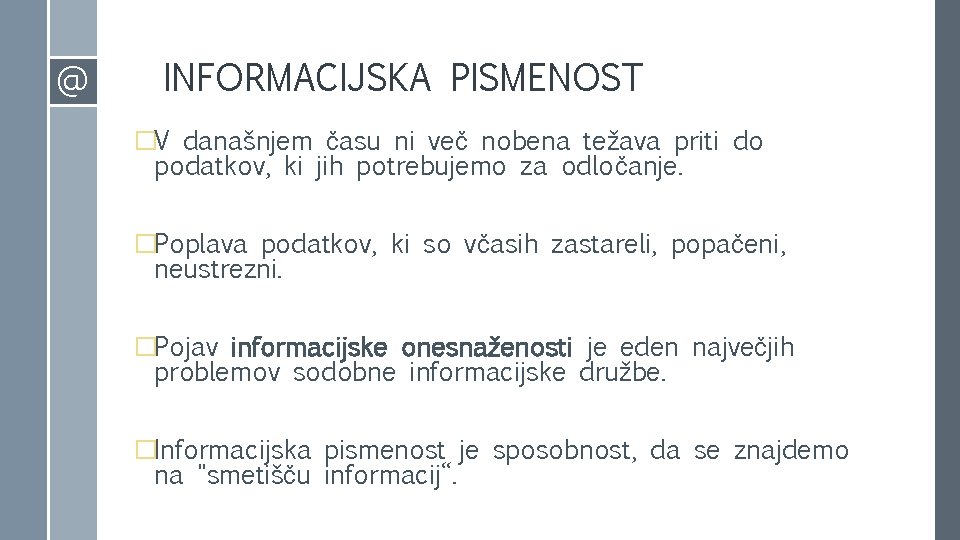 @ INFORMACIJSKA PISMENOST �V današnjem času ni več nobena težava priti do podatkov, ki