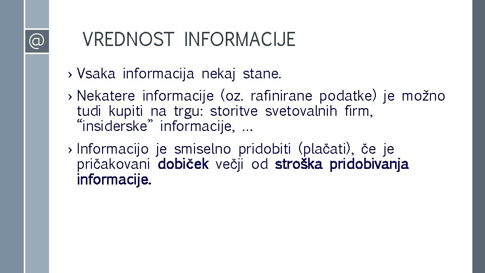 @ VREDNOST INFORMACIJE › Vsaka informacija nekaj stane. › Nekatere informacije (oz. rafinirane podatke) @ VREDNOST INFORMACIJE › Vsaka informacija nekaj stane. › Nekatere informacije (oz. rafinirane podatke)