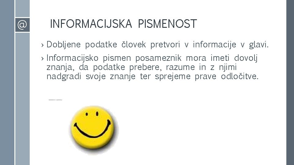 @ INFORMACIJSKA PISMENOST › Dobljene podatke človek pretvori v informacije v glavi. › Informacijsko @ INFORMACIJSKA PISMENOST › Dobljene podatke človek pretvori v informacije v glavi. › Informacijsko