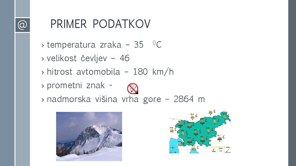 @ PRIMER PODATKOV › temperatura zraka – 35 0 C › velikost čevljev – @ PRIMER PODATKOV › temperatura zraka – 35 0 C › velikost čevljev –