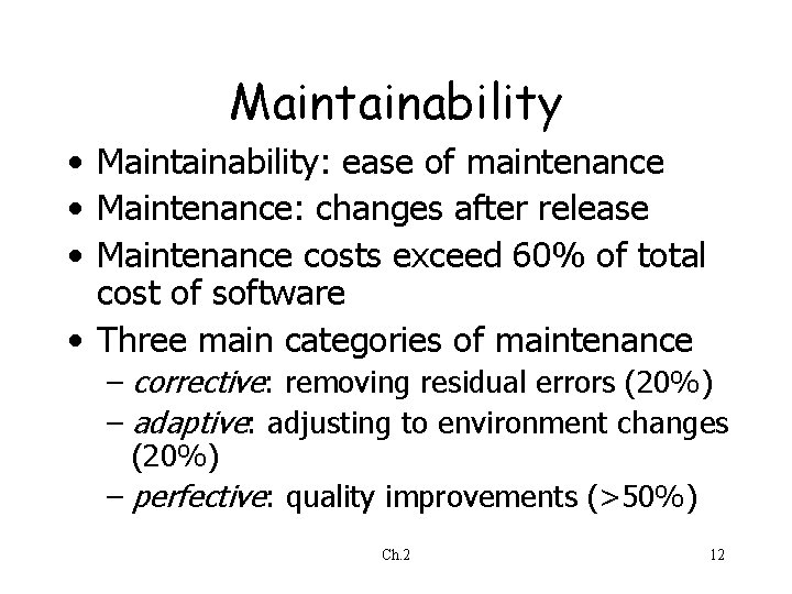 Maintainability • Maintainability: ease of maintenance • Maintenance: changes after release • Maintenance costs Maintainability • Maintainability: ease of maintenance • Maintenance: changes after release • Maintenance costs