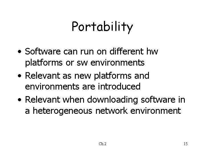 Portability • Software can run on different hw platforms or sw environments • Relevant Portability • Software can run on different hw platforms or sw environments • Relevant