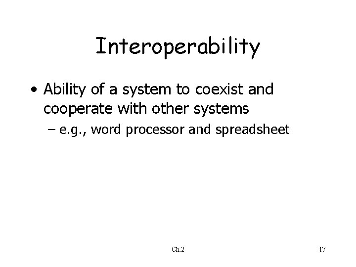 Interoperability • Ability of a system to coexist and cooperate with other systems – Interoperability • Ability of a system to coexist and cooperate with other systems –