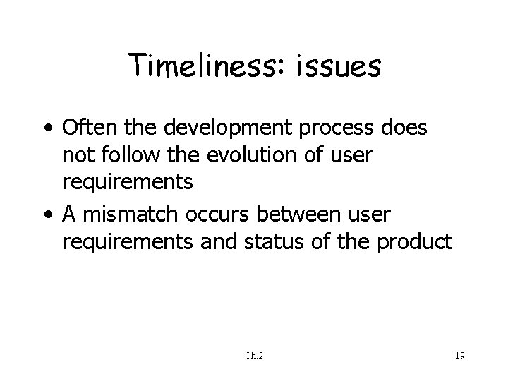 Timeliness: issues • Often the development process does not follow the evolution of user Timeliness: issues • Often the development process does not follow the evolution of user
