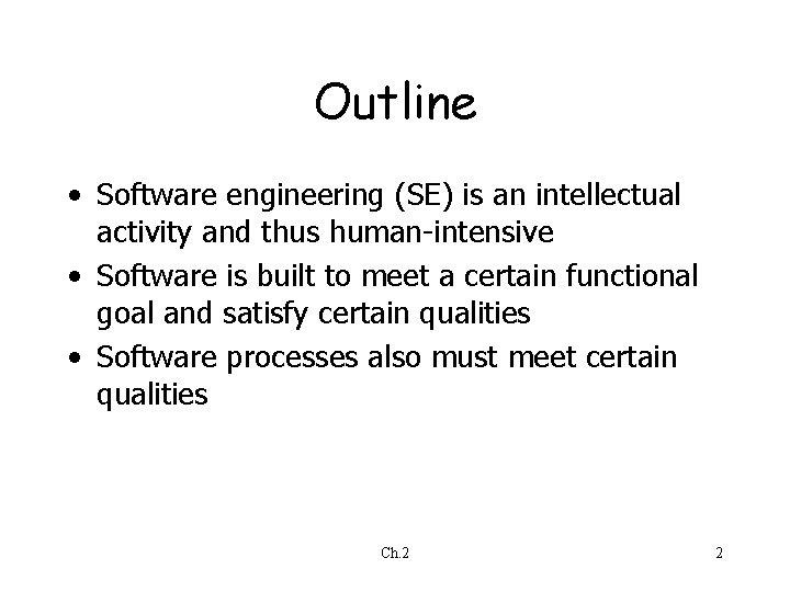 Outline • Software engineering (SE) is an intellectual activity and thus human-intensive • Software Outline • Software engineering (SE) is an intellectual activity and thus human-intensive • Software