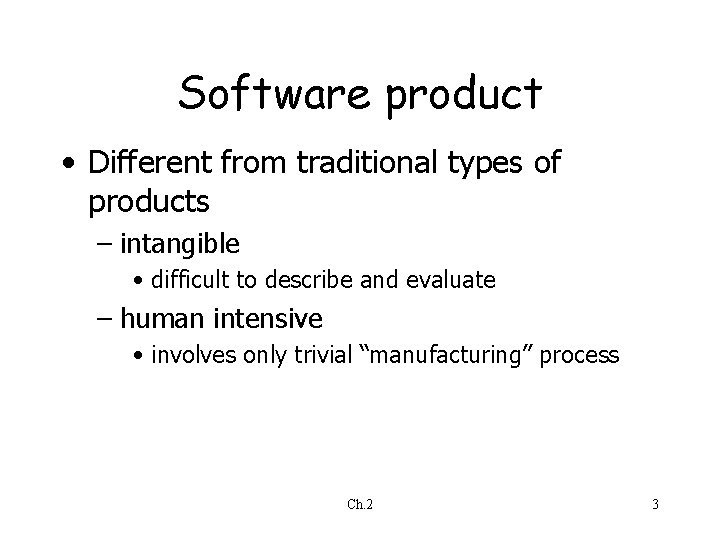 Software product • Different from traditional types of products – intangible • difficult to Software product • Different from traditional types of products – intangible • difficult to