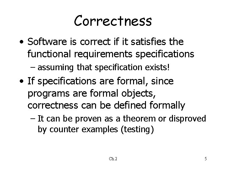 Correctness • Software is correct if it satisfies the functional requirements specifications – assuming Correctness • Software is correct if it satisfies the functional requirements specifications – assuming
