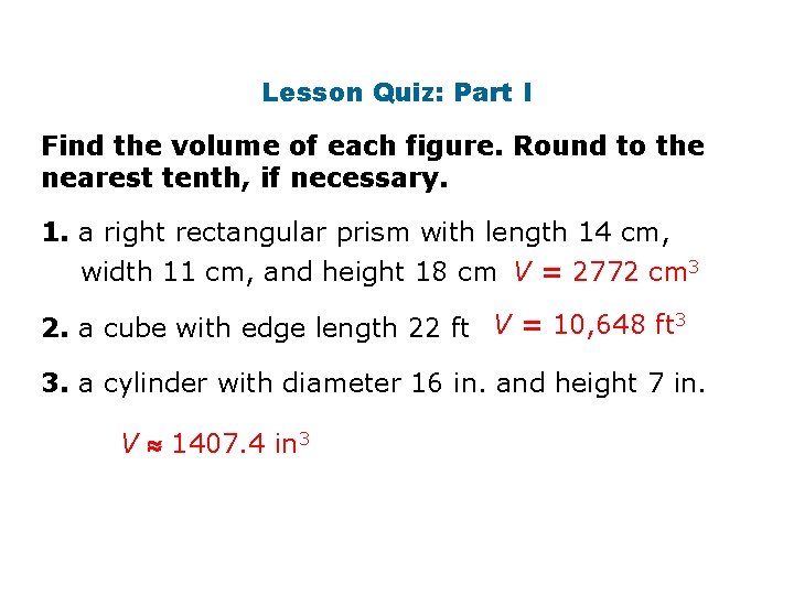 Lesson Quiz: Part I Find the volume of each figure. Round to the nearest