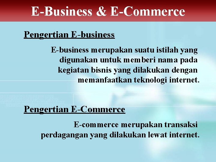 E-Business & E-Commerce Pengertian E-business merupakan suatu istilah yang digunakan untuk memberi nama pada