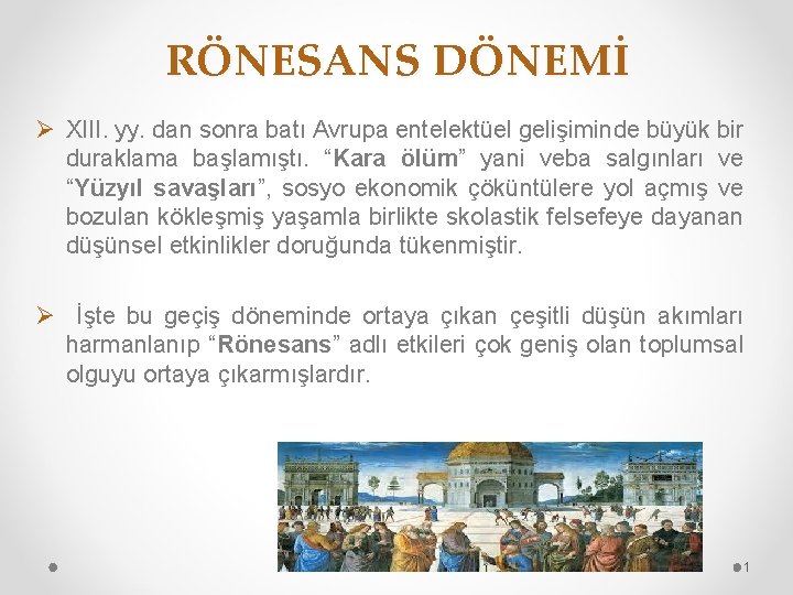 RÖNESANS DÖNEMİ Ø XIII. yy. dan sonra batı Avrupa entelektüel gelişiminde büyük bir duraklama