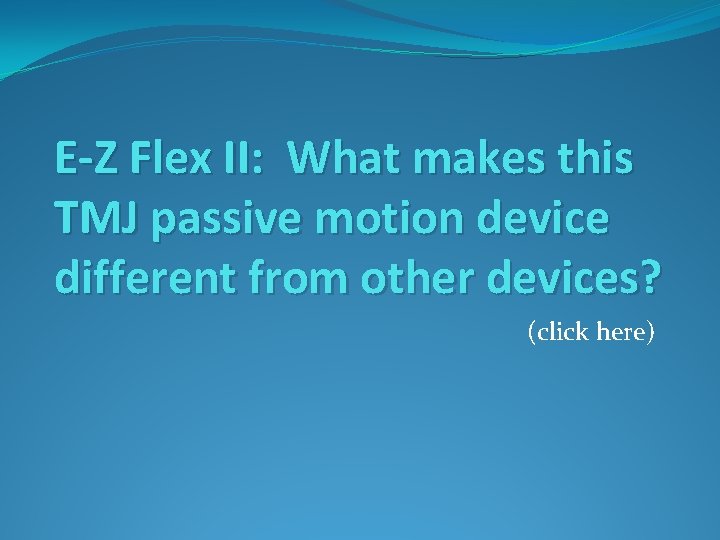 E-Z Flex II: What makes this TMJ passive motion device different from other devices?