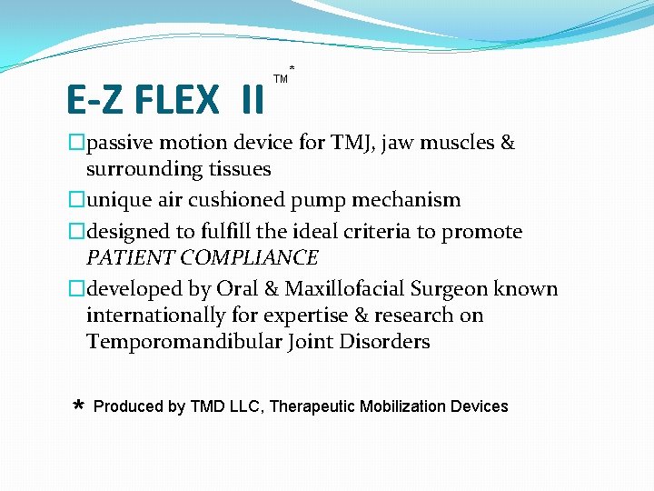 E-Z FLEX II TM * �passive motion device for TMJ, jaw muscles & surrounding