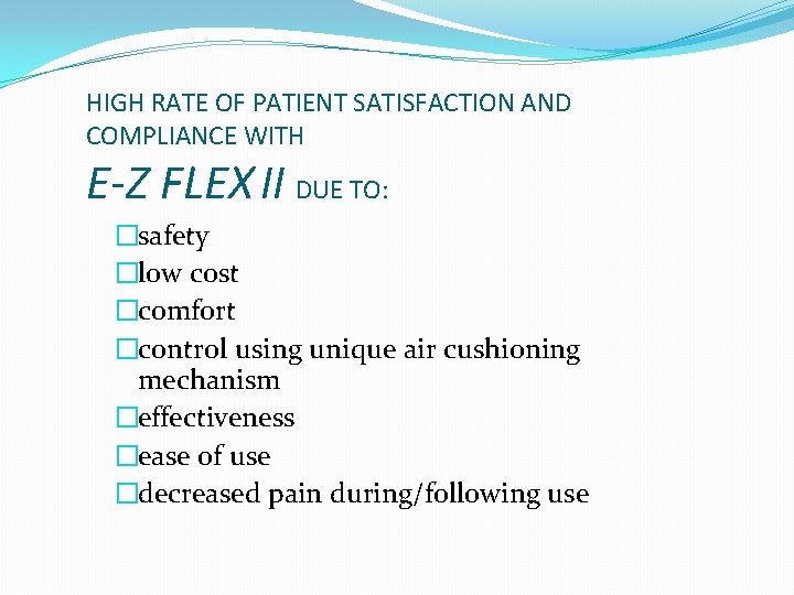 HIGH RATE OF PATIENT SATISFACTION AND COMPLIANCE WITH E-Z FLEX II DUE TO: �safety
