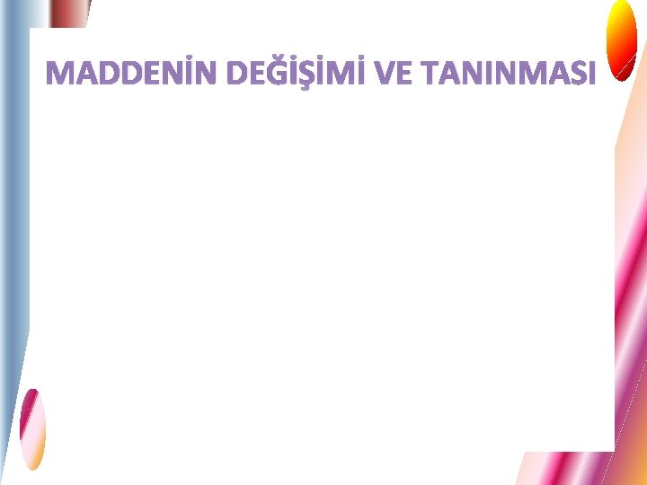 MADDENİN DEĞİŞİMİ VE TANINMASI 