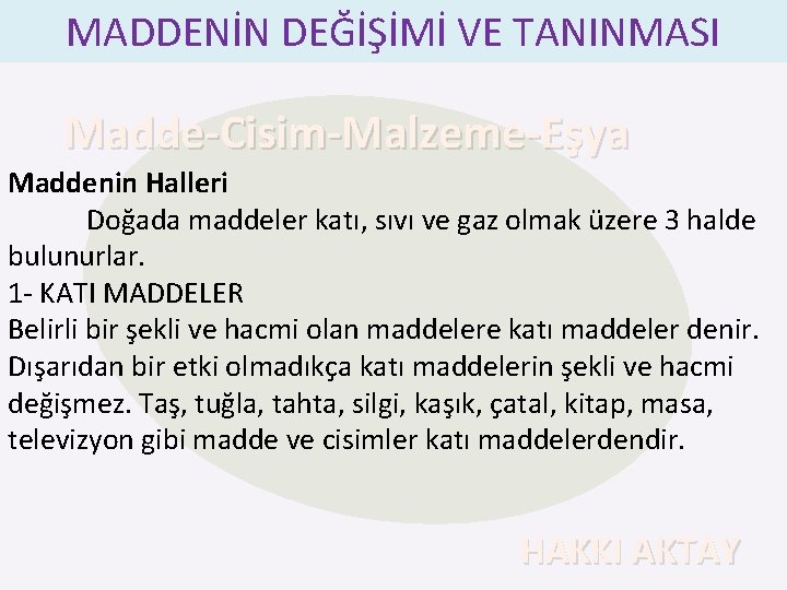 MADDENİN DEĞİŞİMİ VE TANINMASI Madde-Cisim-Malzeme-Eşya Maddenin Halleri Doğada maddeler katı, sıvı ve gaz olmak