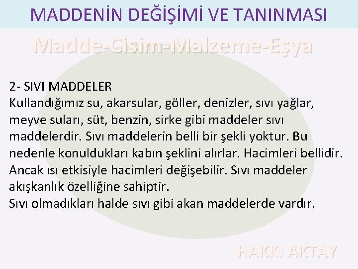 MADDENİN DEĞİŞİMİ VE TANINMASI Madde-Cisim-Malzeme-Eşya 2 - SIVI MADDELER Kullandığımız su, akarsular, göller, denizler,