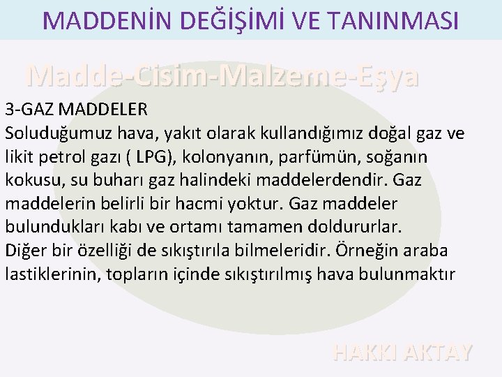 MADDENİN DEĞİŞİMİ VE TANINMASI Madde-Cisim-Malzeme-Eşya 3 -GAZ MADDELER Soluduğumuz hava, yakıt olarak kullandığımız doğal