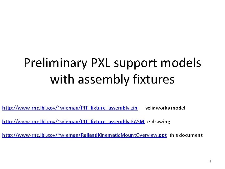 Preliminary PXL support models with assembly fixtures http: //www-rnc. lbl. gov/~wieman/PIT_fixture_assembly. zip solidworks model