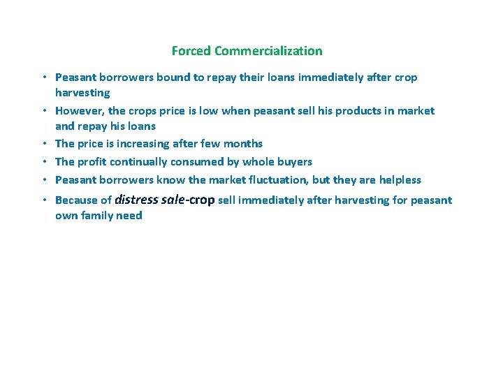Forced Commercialization • Peasant borrowers bound to repay their loans immediately after crop harvesting