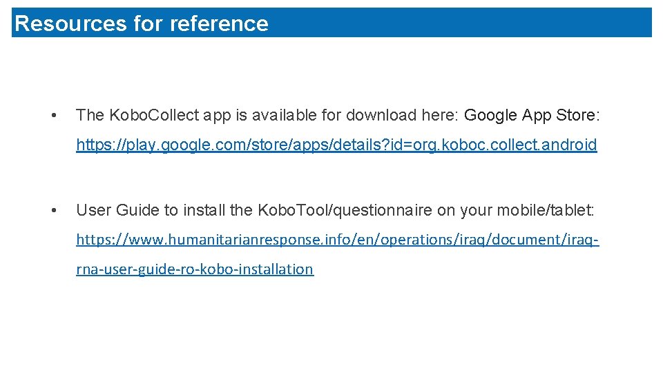 Resources for reference • The Kobo. Collect app is available for download here: Google