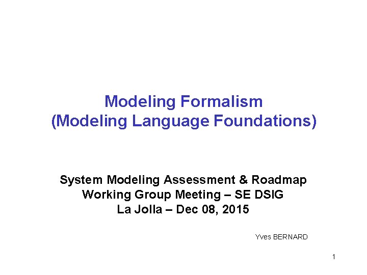 Modeling Formalism (Modeling Language Foundations) System Modeling Assessment & Roadmap Working Group Meeting –