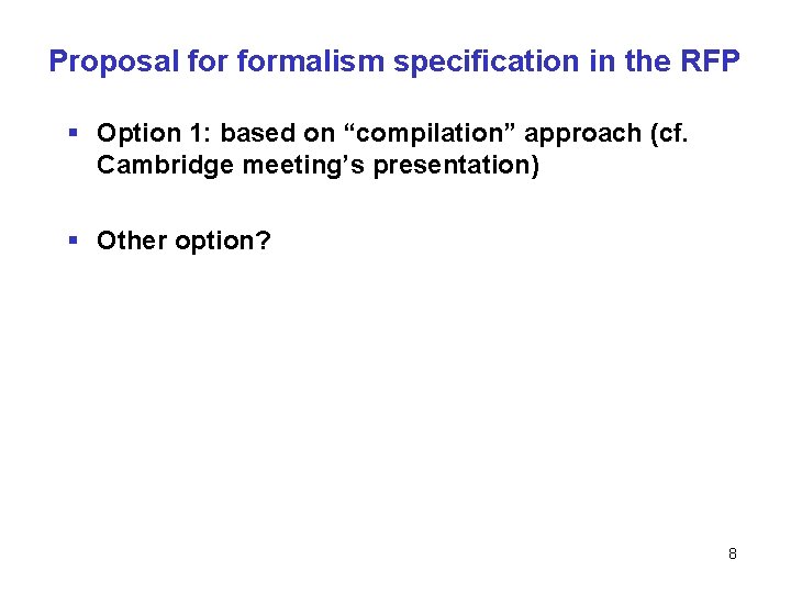 Proposal formalism specification in the RFP § Option 1: based on “compilation” approach (cf.