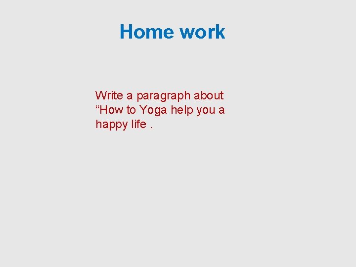 Home work Write a paragraph about “How to Yoga help you a happy life.