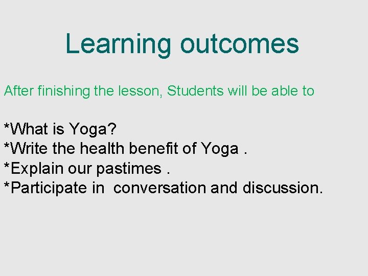 Learning outcomes After finishing the lesson, Students will be able to *What is Yoga?
