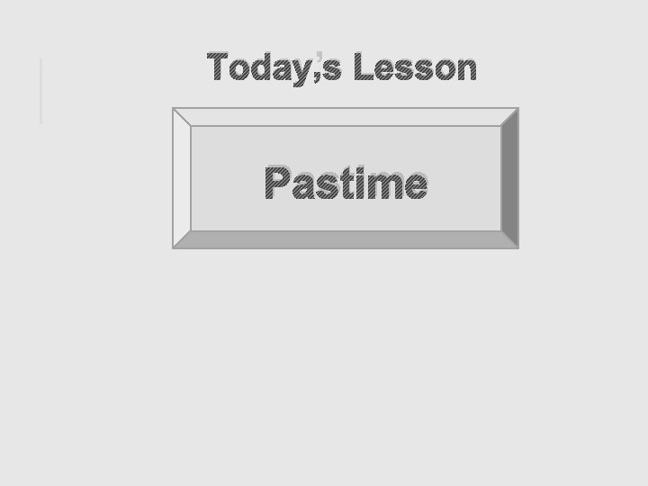 Today’s Lesson Pastime 