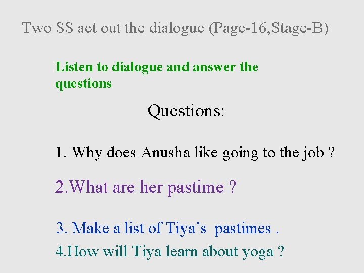 Two SS act out the dialogue (Page-16, Stage-B) Listen to dialogue and answer the
