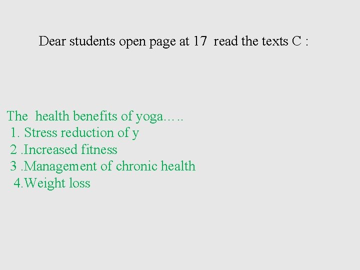 Dear students open page at 17 read the texts C : The health benefits