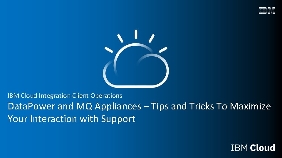 IBM Cloud Integration Client Operations Data. Power and MQ Appliances – Tips and Tricks