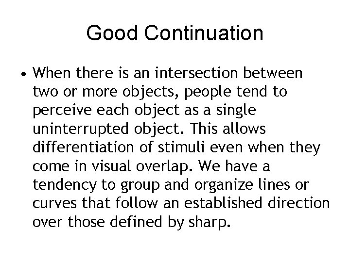 Good Continuation • When there is an intersection between two or more objects, people