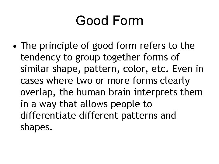 Good Form • The principle of good form refers to the tendency to group