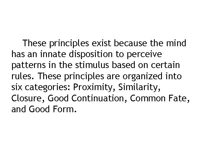 These principles exist because the mind has an innate disposition to perceive patterns in