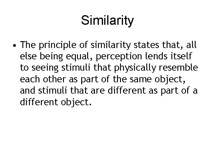 Similarity • The principle of similarity states that, all else being equal, perception lends