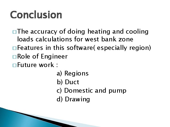 Conclusion � The accuracy of doing heating and cooling loads calculations for west bank