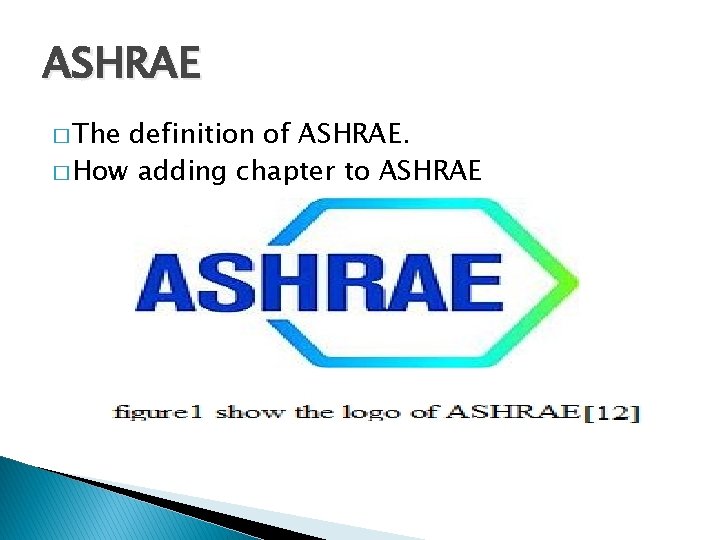 ASHRAE � The definition of ASHRAE. � How adding chapter to ASHRAE 