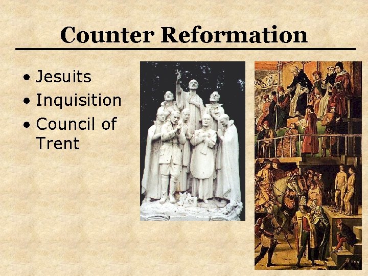 Counter Reformation • Jesuits • Inquisition • Council of Trent 