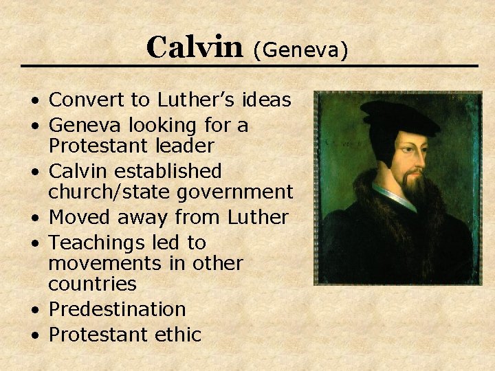 Calvin (Geneva) • Convert to Luther’s ideas • Geneva looking for a Protestant leader