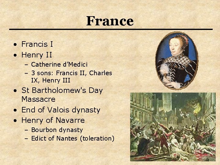 France • Francis I • Henry II – Catherine d’Medici – 3 sons: Francis