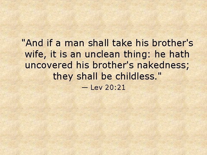 "And if a man shall take his brother's wife, it is an unclean thing: