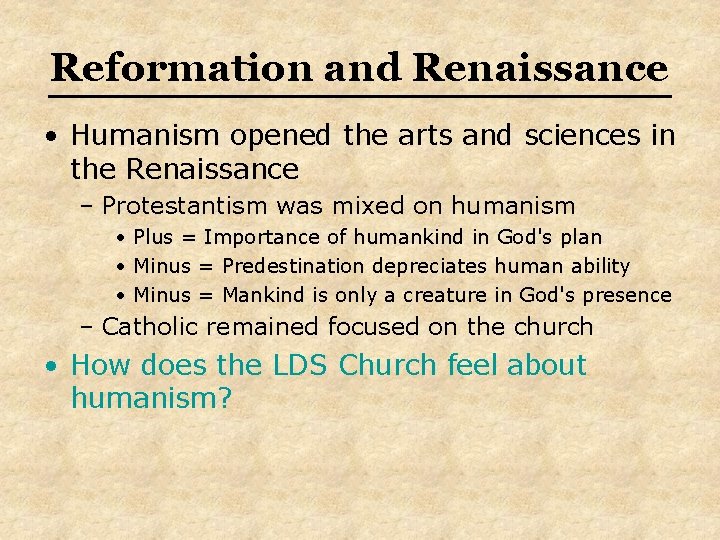 Reformation and Renaissance • Humanism opened the arts and sciences in the Renaissance –