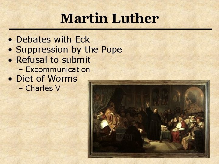 Martin Luther • Debates with Eck • Suppression by the Pope • Refusal to