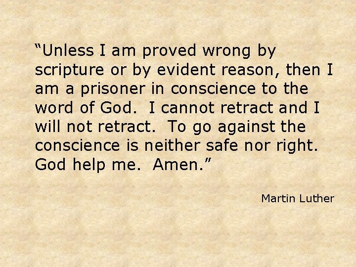 “Unless I am proved wrong by scripture or by evident reason, then I am “Unless I am proved wrong by scripture or by evident reason, then I am