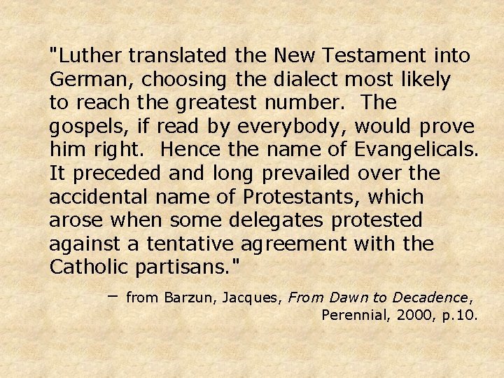 "Luther translated the New Testament into German, choosing the dialect most likely to reach