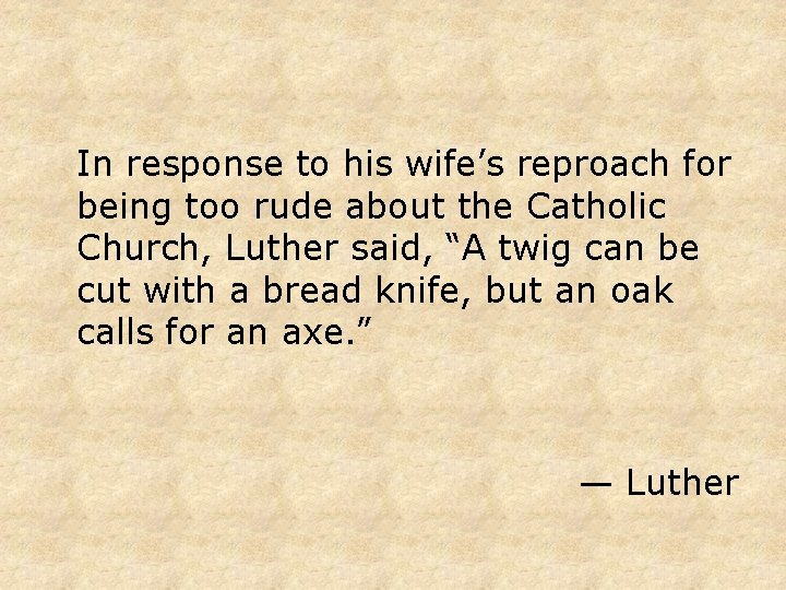 In response to his wife’s reproach for being too rude about the Catholic Church,