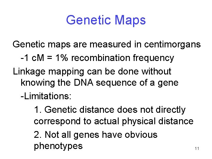 Genetic Maps Genetic maps are measured in centimorgans -1 c. M = 1% recombination